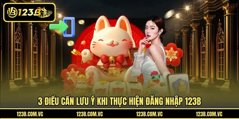 3 điều cần lưu ý khi thực hiện đăng nhập 123B
