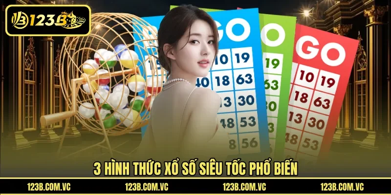 3 hình thức xổ số siêu tốc phổ biến