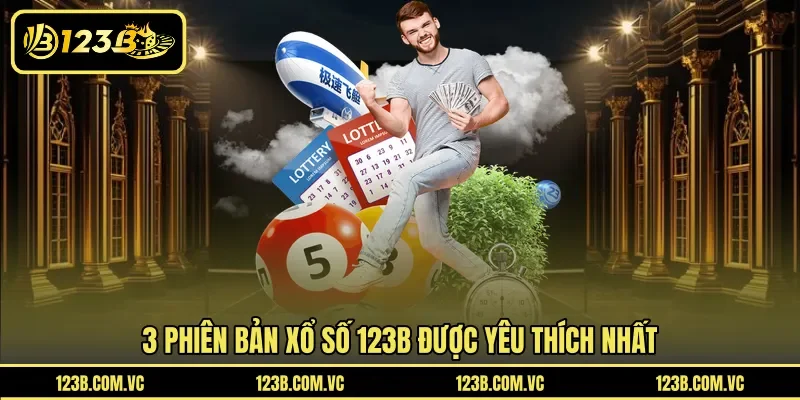 3 phiên bản xổ số 123B được yêu thích nhất