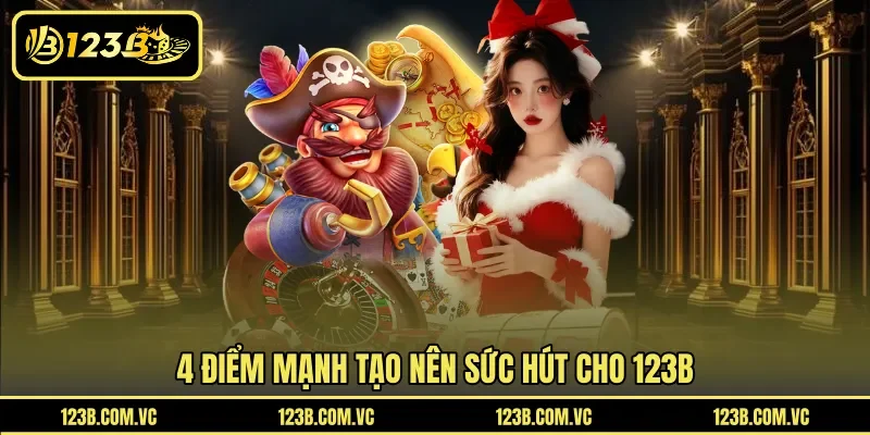 4 điểm mạnh tạo nên sức hút cho 123B