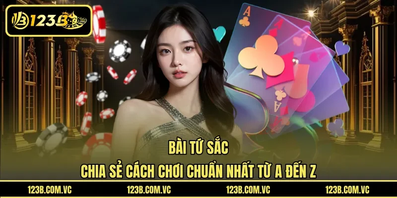 Bài Tứ Sắc – Chia Sẻ Cách Chơi Chuẩn Nhất Từ A Đến Z