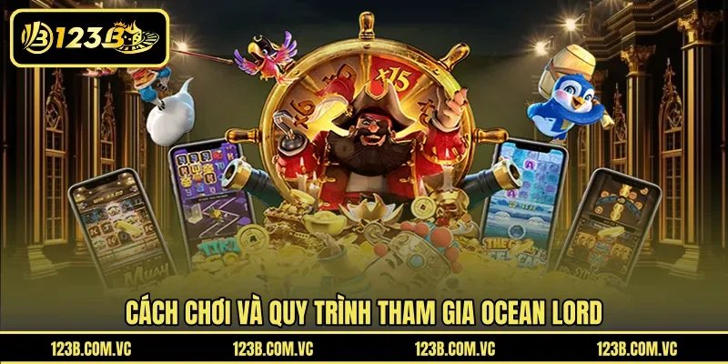 Cách chơi và quy trình tham gia Ocean Lord