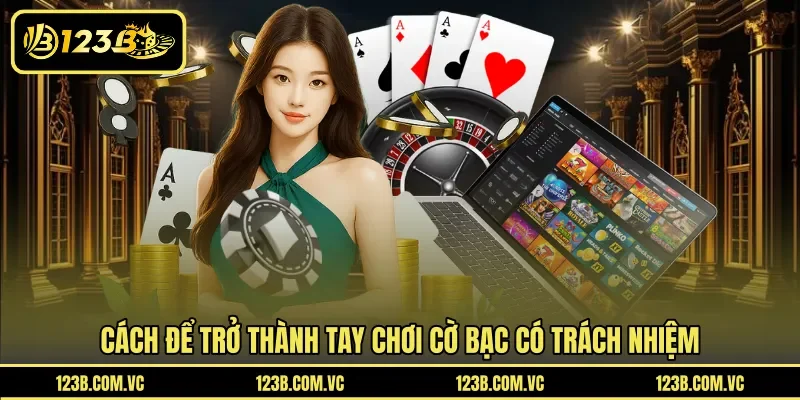 Cách để trở thành tay chơi cờ bạc có trách nhiệm