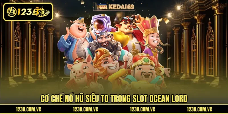 Cơ chế nổ hũ siêu to trong slot Ocean Lord