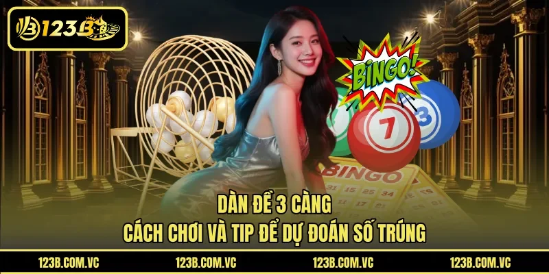 Dàn Đề 3 Càng – Cách Chơi Và Tip Để Dự Đoán Số Trúng