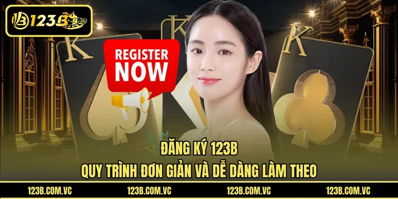 Đăng Ký 123B – Quy Trình Đơn Giản Và Dễ Dàng Làm Theo