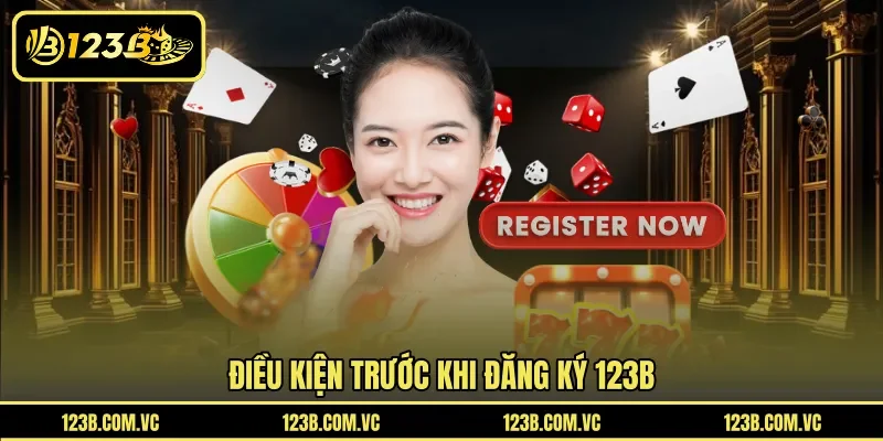 Điều kiện trước khi đăng ký 123B