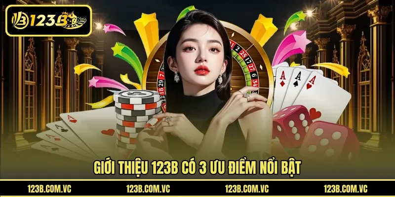 Giới thiệu 123B có 3 ưu điểm nổi bật