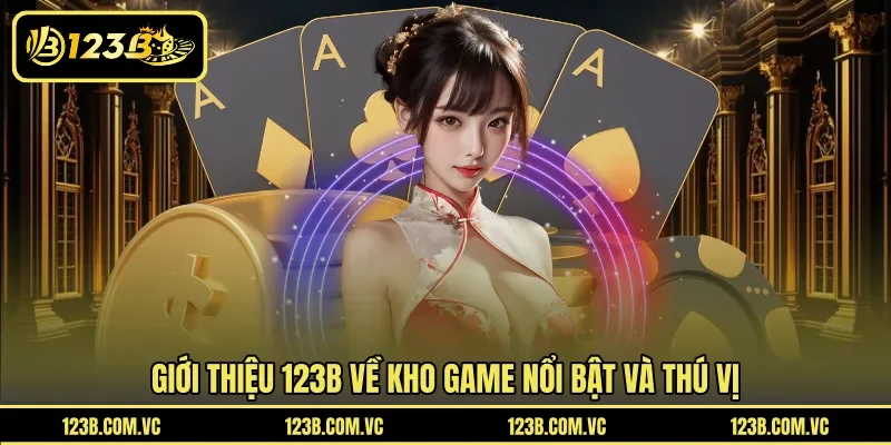 Giới thiệu 123B về kho game nổi bật và thú vị
