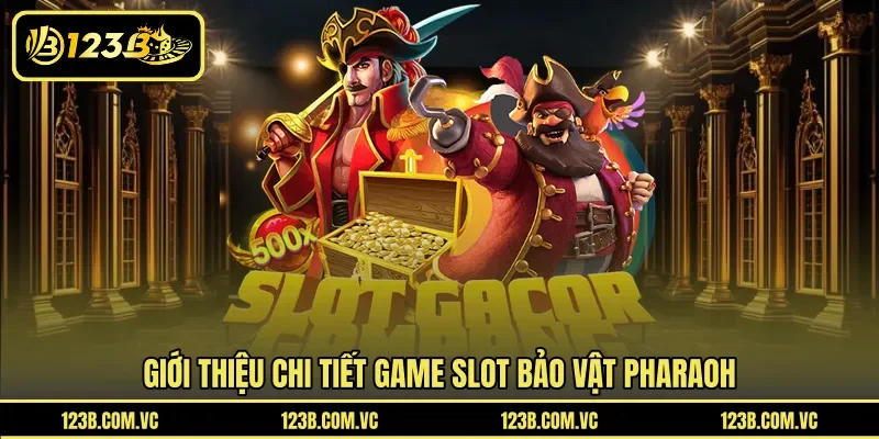 Giới thiệu chi tiết game slot Bảo Vật Pharaoh