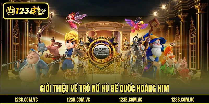 Giới thiệu về trò nổ hũ Đế Quốc Hoàng Kim