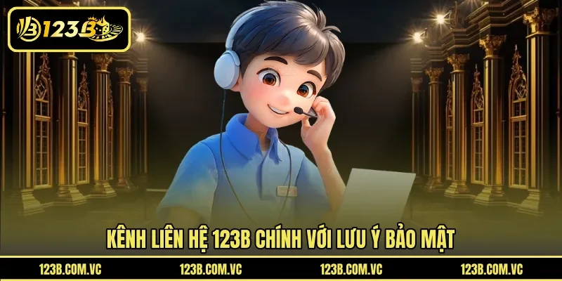 Kênh liên hệ 123B chính với lưu ý bảo mật