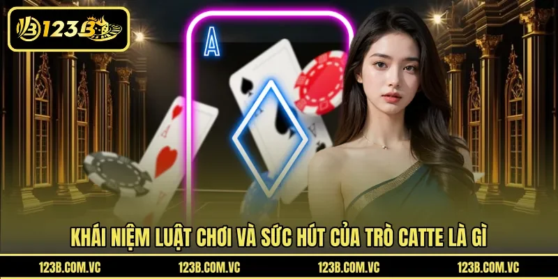 Khái niệm luật chơi và sức hút của trò Catte là gì