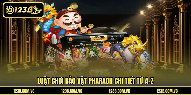 Luật chơi Bảo Vật Pharaoh chi tiết từ A-Z