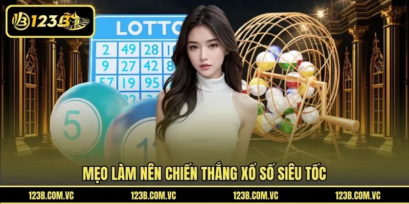 Mẹo làm nên chiến thắng xổ số siêu tốc