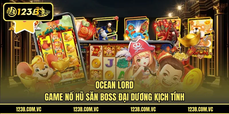 Ocean Lord – Game Nổ Hũ Săn Boss Đại Dương Kịch Tính