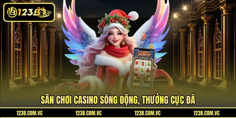 Sân chơi Casino sống động, thưởng cực đã