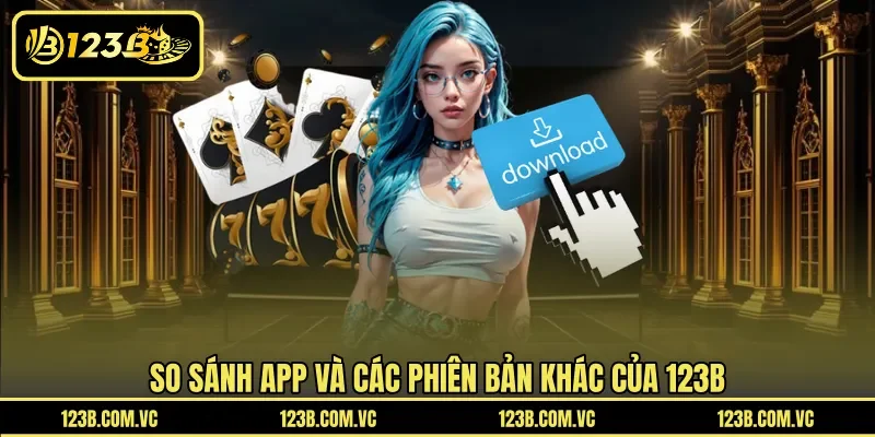 So sánh app và các phiên bản khác của 123B
