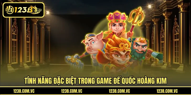 Tính năng đặc biệt trong game Đế Quốc Hoàng Kim