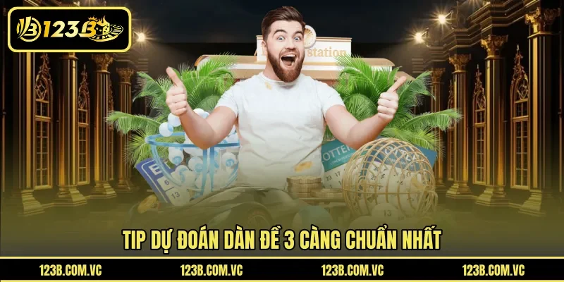 Tip dự đoán dàn đề 3 càng chuẩn nhất