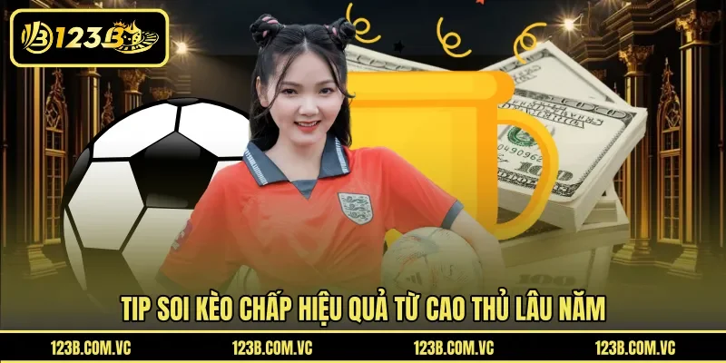Tip soi kèo chấp hiệu quả từ cao thủ lâu năm