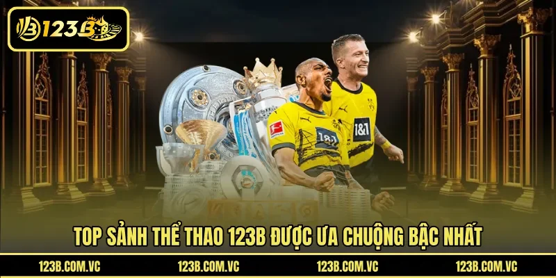 Top sảnh thể thao 123B được ưa chuộng bậc nhất