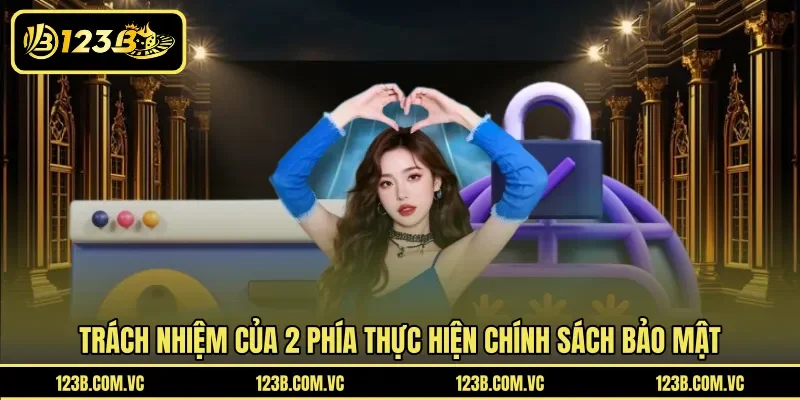 Trách nhiệm của 2 phía thực hiện chính sách bảo mật