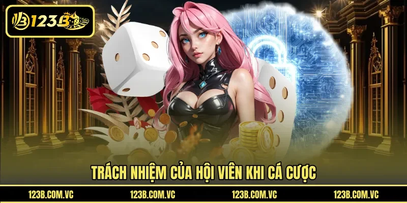 Trách nhiệm của hội viên khi cá cược